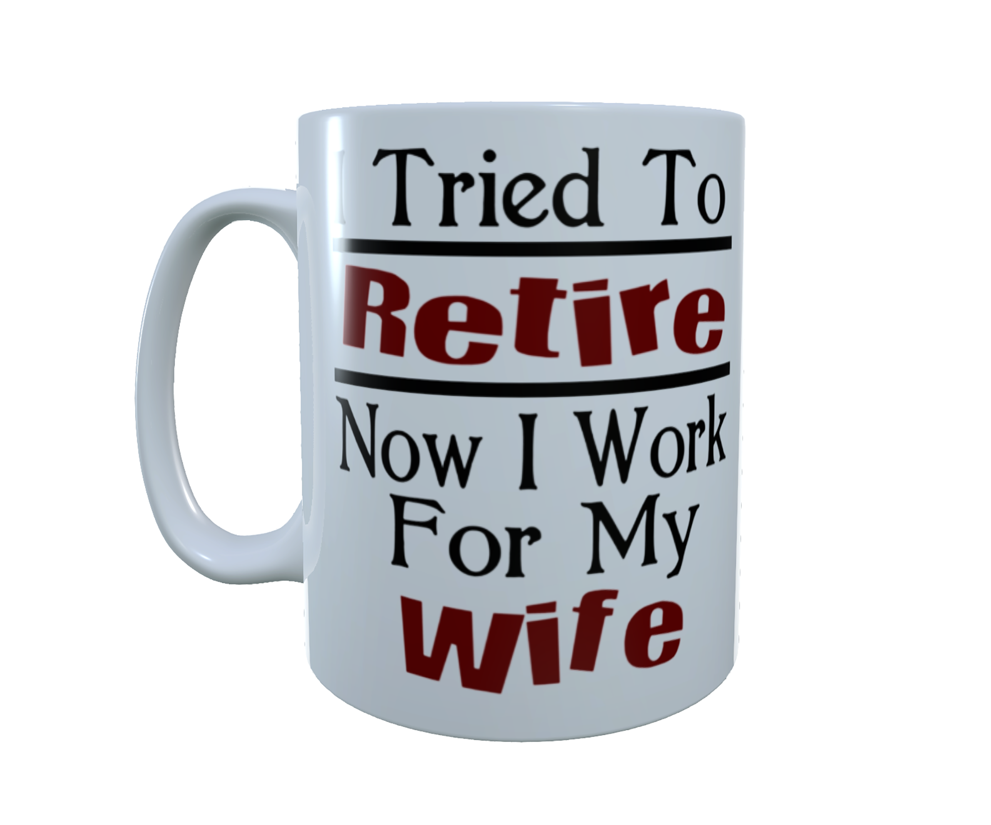 I Tried To Retire Now I Work For My Wife Personalised Coffee Mug